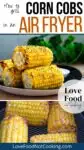 Text: How to grill corn cobs in an air fryer. Images Grilled corn on the cob, and corn cobs in an air fryer basket.