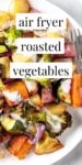 Photos wth text overlay: Air Fryer Roasted Vegetables.